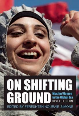 On Shifting Ground: Muslim Women in the Global Era by Fereshteh Nouraie-Simone