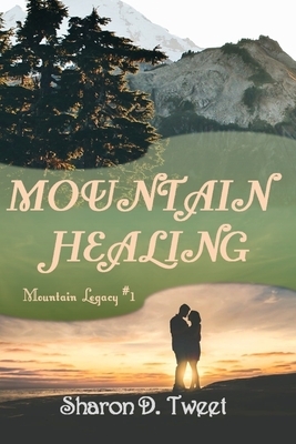 Mountain Healing by Sharon D. Tweet