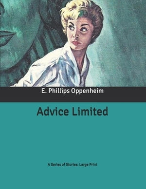 Advice Limited: A Series of Stories: Large Print by Edward Phillips Oppenheim