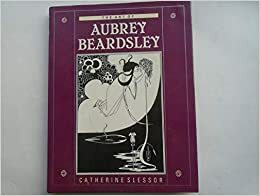 The Art of Aubrey Beardsley by Catherine Slessor