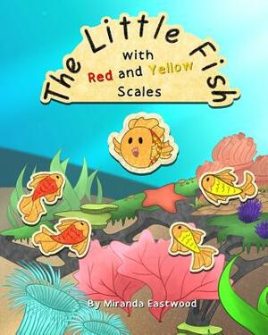 The Little Fish with Red and Yellow Scales by Miranda Eastwood