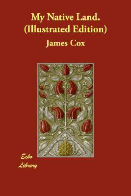 My Native Land. (Illustrated Edition) by James Cox