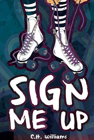 Sign Me Up by C. H. WILLIAMS