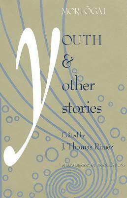 Youth and Other Stories by Ōgai Mori, J. Thomas Rimer