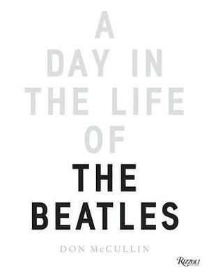 A Day in the Life of The Beatles by Paul McCartney, Don McCullin, Don McCullin