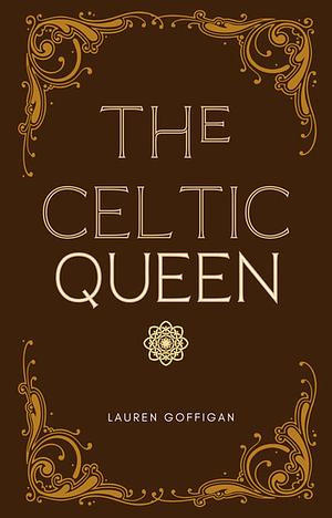 The Celtic Queen: A Novella of Cartimandua by Lauren Goffigan
