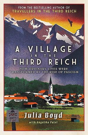 A Village in the Third Reich by Julia Boyd, Angelika Patel