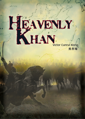 Heavenly Khan by Victor Cunrui Xiong