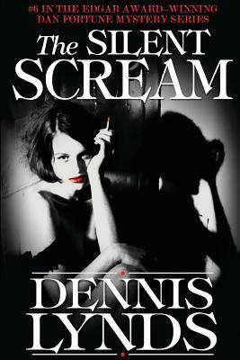 The Silent Scream: #6 in the Edgar Award-winning Dan Fortune mystery series by Dennis Lynds