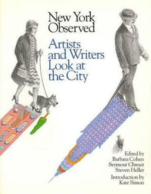 New York Observed: Artists and Writers Look at The City, 1650 to the Present by Barbara Cohen, Seymour Chwast, Steven Heller, Kate Simon