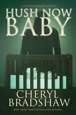 Hush Now Baby by Cheryl Bradshaw