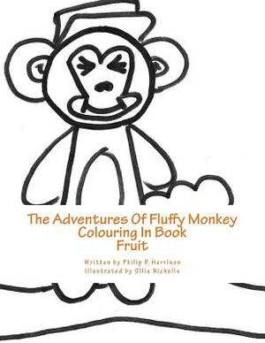 The Adventures Of Fluffy Monkey: Fruit by Philip R. Harrison