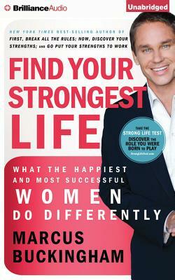 Find Your Strongest Life: What the Happiest and Most Successful Women Do Differently by Marcus Buckingham