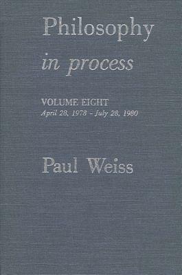 Philosophy in Process: Vol. 8 by Paul Weiss