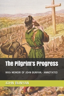 The Pilgrim's Progress: With MEMOIR OF JOHN BUNYAN.- ANNOTATED by Paul Bunyan