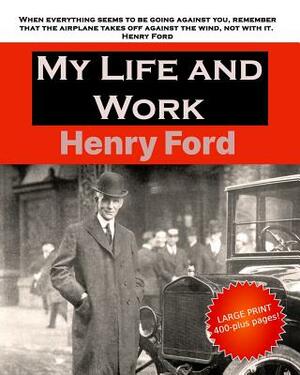 My Life and Work: Large Print by Henry Ford