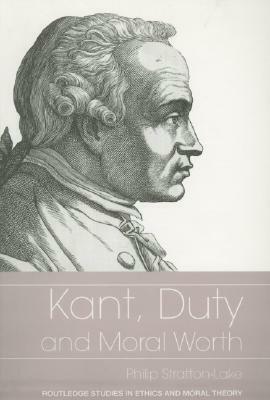 Kant, Duty and Moral Worth by Philip Stratton-Lake