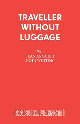 Traveller Without Luggage by Jean Anouilh
