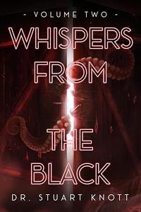 Whispers from the Black: Volume Two by Stuart Knott, Stuart Knott