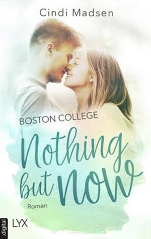 Boston College - Nothing But Now by Cindi Madsen
