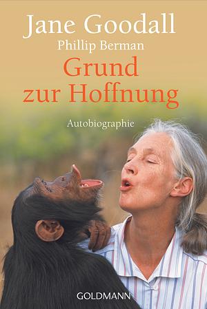 Grund zur Hoffnung: Autobiografie by Phillip Berman, Jane Goodall