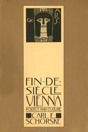 Fin-de-Siecle Vienna: Politics and Culture by Carl E. Schorske