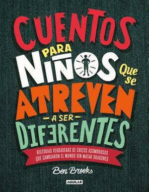 Cuentos Para Niños Que Se Atreven A Ser Diferentes = Stories for Boys Who Dare to Be Different by Ben Brooks