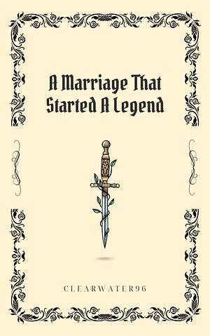 A Marriage that Started a Legend by Clearwater96