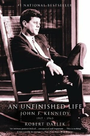 John F. Kennedy: An Unfinished Life 1917-1963 by Robert Dallek
