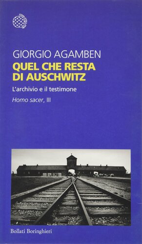 Quel che resta di Auschwitz. L'Archivio e il Testimone. Homo Sacer, 3 by Giorgio Agamben