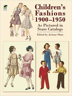 Children's Fashions 1900-1950 As Pictured in Sears Catalogs by JoAnne Olian