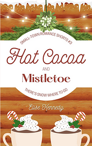 Hot Cocoa and Mistletoe by Elise Kennedy