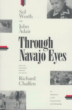 Through Navajo Eyes: An Exploration in Film Communication and Anthropology by John Adair, Sol Worth