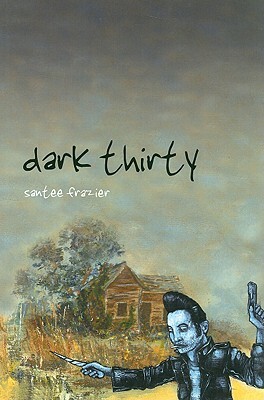 Dark Thirty by Santee Frazier