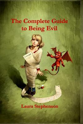 The Complete Guide to Being Evil by Laura Stephenson