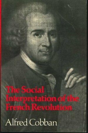 The Social Interpretation Of The French Revolution by Alfred Cobban