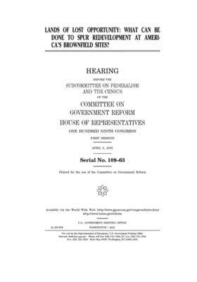 Lands of lost opportunity: what can be done to spur redevelopment at America's brownfield sites? by Committee on Government Reform (house), United St Congress, United States House of Representatives