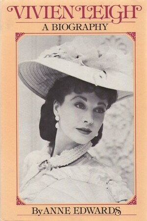 Vivien Leigh: A Biography by Anne Edwards