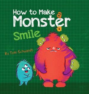 How to Make a Monster Smile by Tomi Schwandt