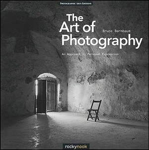 The Art of Photography: An Approach to Personal Expression by Bruce Barnbaum