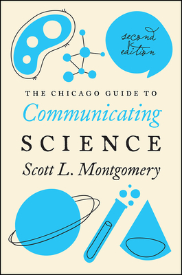 The Chicago Guide to Communicating Science: Second Edition by Scott L. Montgomery