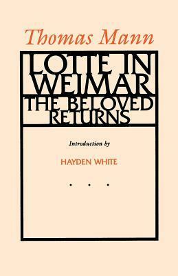 Lotte in Weimar: The Beloved Returns by Thomas Mann