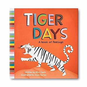 Tiger Days: A Book of Feelings by M.H. Clark, M.H. Clark, Anna Hurly