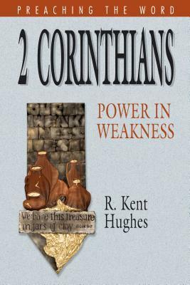 2 Corinthians: Power in Weakness by R. Kent Hughes