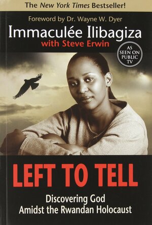 Left to Tell: Discovering God Amidst the Rwandan Holocaust by Immaculée Ilibagiza