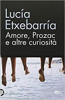 Amore, Prozac e altre curiosità by Lucía Etxebarria