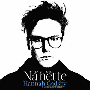 Ten Steps to Nanette: A Memoir Situation by Hannah Gadsby