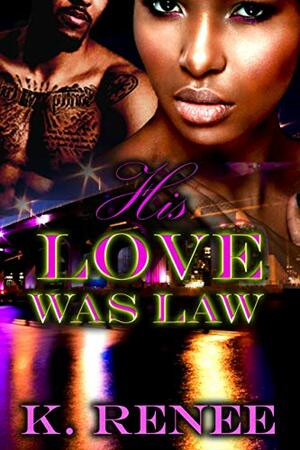 His Love Was Law by K. Renee