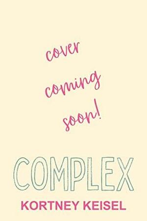 Complex: A Sweet Romantic Comedy (The Sweet RomCom Series Book 2) by Kortney Keisel
