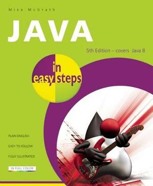 Java in Easy Steps: Covers Java 8 by Mike McGrath